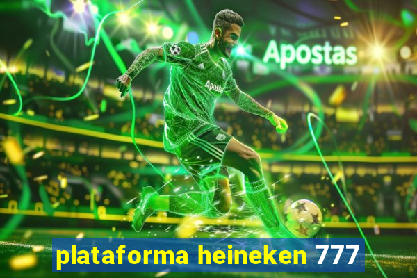 plataforma heineken 777